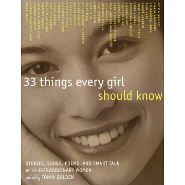 33 Things Every Girl Should Know: Stories, Songs, Poems, and Smart Talk by 33 Extraordinary Women