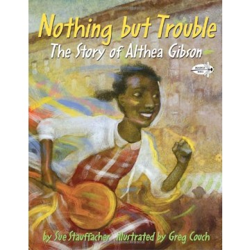 Nothing But Trouble: The Story of Althea Gibson