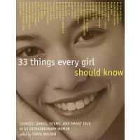 33 Things Every Girl Should Know: Stories, Songs, Poems, and Smart Talk by 33 Extraordinary Women