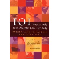 101 Ways to Help Your Daughter Love Her Body