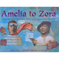 Amelia to Zora: Twenty-Six Women Who Changed the World
