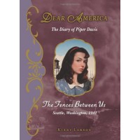The Fences Between Us: The Diary of Piper Davis, Seattle, Washington, 1941