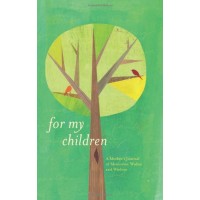 For My Children: A Mother's Journal of Memories, Wishes, and Wisdom