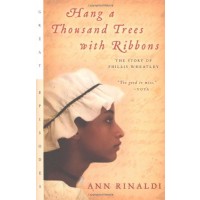 Hang a Thousand Trees with Ribbons: The Story of Phillis Wheatley