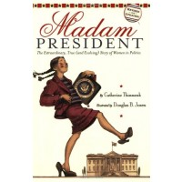 Madam President: The Extraordinary, True (and Evolving) Story of Women in Politics