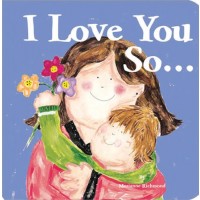 I Love You So...