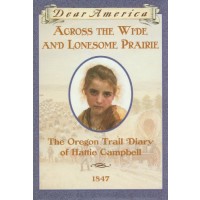 Across the Wide and Lonesome Prairie: The Oregon Trail Diary of Hattie Campbell, 1847 