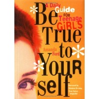 Be True to Yourself: A Daily Guide for Teenage Girls