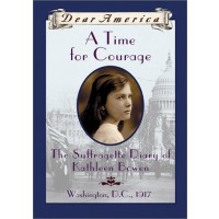 A Time For Courage: The Suffragette Diary of Kathleen Bowen, Washington, D.C. 1917