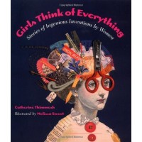 Girls Think of Everything: Stories of Ingenious Inventions by Women