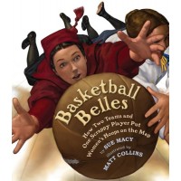 Basketball Belles: How Two Teams and One Scrappy Player Put Women's Hoops on the Map