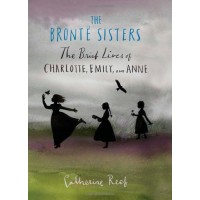 The Brontë Sisters: The Brief Lives of Charlotte, Emily, and Anne