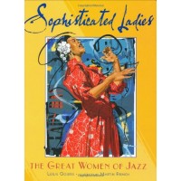 Sophisticated Ladies: The Great Women of Jazz