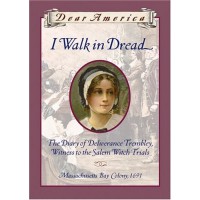 I Walk in Dread: The Diary of Deliverance Trembly, Witness to the Salem Witch Trials, Massachusetts Bay Colony 1691
