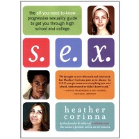 S.E.X.: The All-You-Need-To-Know Progressive Sexuality Guide to Get You Through High School and College