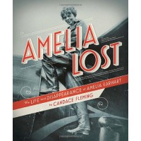 Amelia Lost: The Life and Disappearance of Amelia Earhart