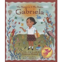 My Name is Gabriela/Me llamo Gabriela (Bilingual): The Life of Gabriela Mistral/la vida de Gabriela Mistral 