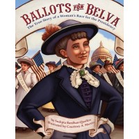 Ballots for Belva: The True Story of a Woman's Race for the Presidency