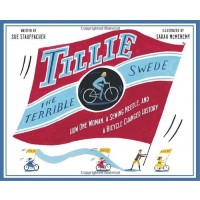 Tillie the Terrible Swede: How One Woman, a Sewing Needle, and a Bicycle Changed History