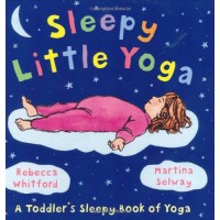 Sleepy Little Yoga: A Toddler's Sleepy Book of Yoga
