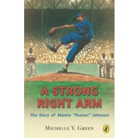 A Strong Right Arm: The Story of Mamie "Peanut" Johnson