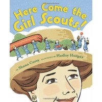 Here Come the Girl Scouts!: The Amazing All-True Story of Juliette 'Daisy' Gordon Low and Her Great Adventure