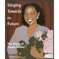Singing Toward the Future: the Story of Portia White
