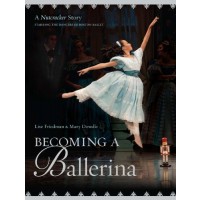 Becoming a Ballerina: A Nutcracker Story