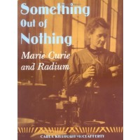Something Out of Nothing: Marie Curie and Radium