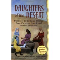 Daughters of the Desert: Stories of Remarkable Women from Christian, Jewish, and Muslim Traditions