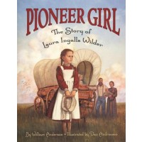 Pioneer Girl: The Story of Laura Ingalls Wilder