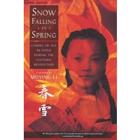 Snow Falling in Spring: Coming of Age in China During the Cultural Revolution