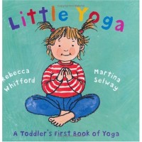 Little Yoga: A Toddler's First Book of Yoga