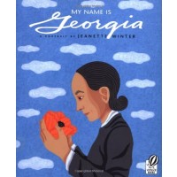 My Name Is Georgia: A Portrait by Jeanette Winter