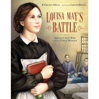 Louisa May's Battle: How the Civil War Lead to Little Women
