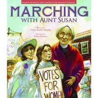 Marching with Aunt Susan: Susan B. Anthony and the Fight for Women's Suffrage