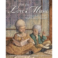 For the Love of Music: The Remarkable Story of Maria Anna Mozart