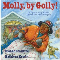 Molly, by Golly!: The Legend of Molly Williams, America's First Female Firefighter