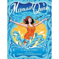 Mermaid Queen: The Spectacular True Story Of Annette Kellerman, Who Swam Her Way To Fame, Fortune & Swimsuit History!