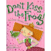 Don't Kiss the Frog!: Princess Stories with Attitude