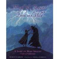 Through The Tempests Dark and Wild: A Story of Mary Shelley, Creator of Frankenstein