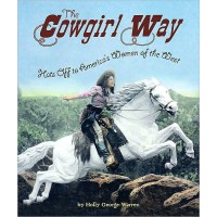 The Cowgirl Way: Hats Off to America's Women of the West
